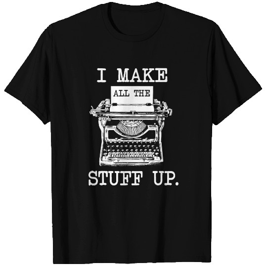 Reading Book I Make All The Stuff Up Author Book Writer Novelist Poet Reader T-Shirts