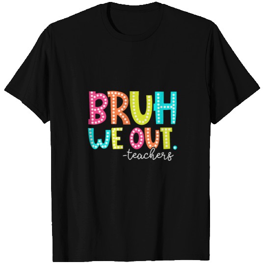 Bruh We Out Teachers Summer Break Class Dismissed Women T-Shirts