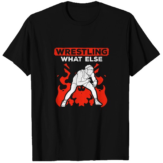 Wrestling Martial arts Wrestle Wrestling What Else Wrestler T-Shirts