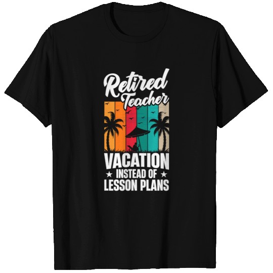 Funny Teacher Retirement Vacation Instead Of Lesson Plans T-Shirts