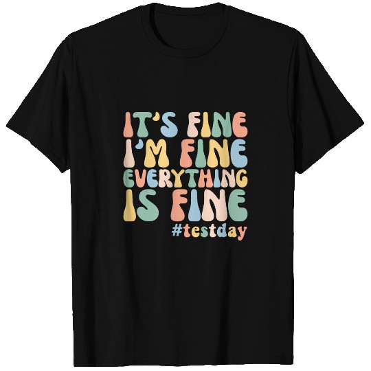 Teacher Student Test Day Its Fine Im Fine Everything is Fine 2 T-Shirts