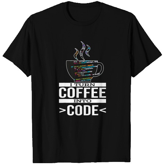 Software Engineer Coder Programmer I Turn Coffee Into Code T-Shirts