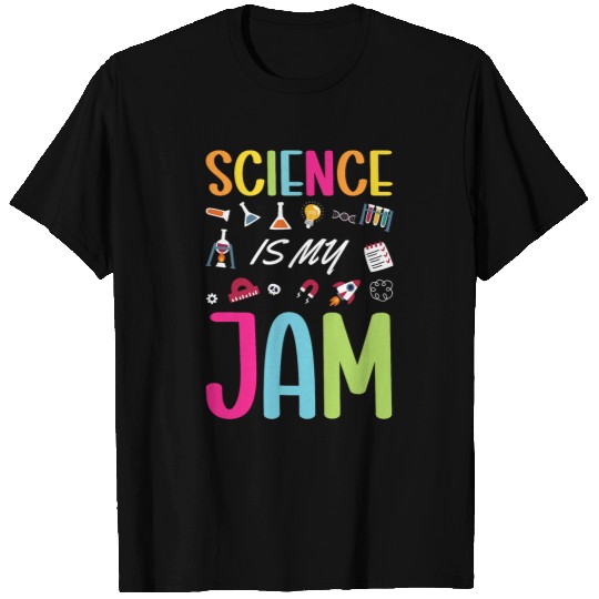Science Is My Jam Science Teacher Chemisty Physics Scientist T-Shirts