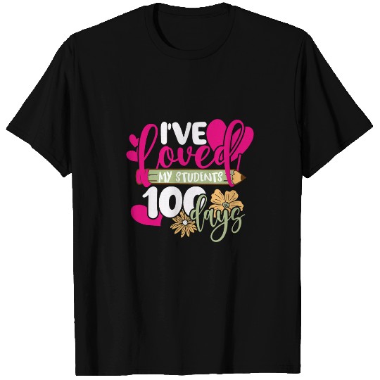 Ive loved My Student 100 Days Of School 100th day Teacher T-Shirts