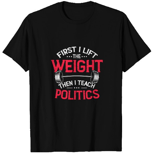 Politics Teacher Ethics Weightlifting Powerlifter Lift Gym 1 T-Shirts