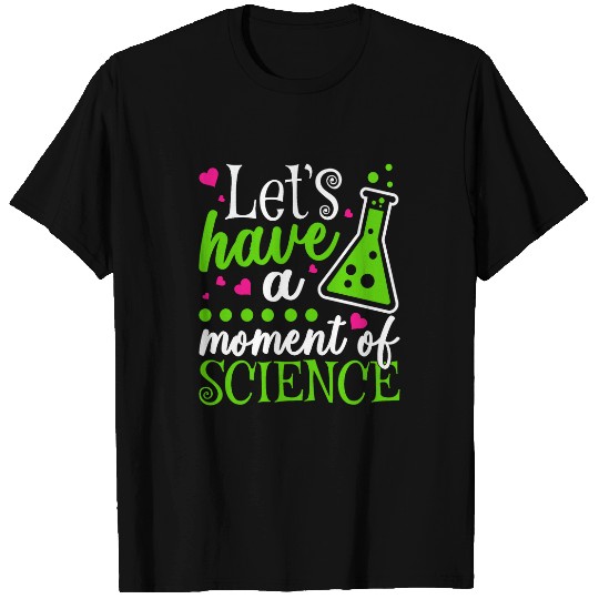 Now Lets Have a Moment Of Science Teacher T-Shirts
