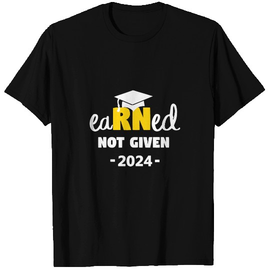 Earned Not Given Class Of 2024 RN Nursing nursess Graduation T-Shirts