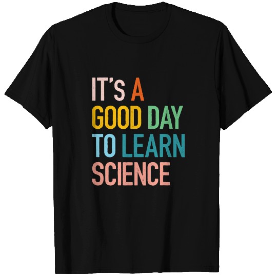 Science Student Gifts Its A Good Day To Learn Science Earth T-Shirts