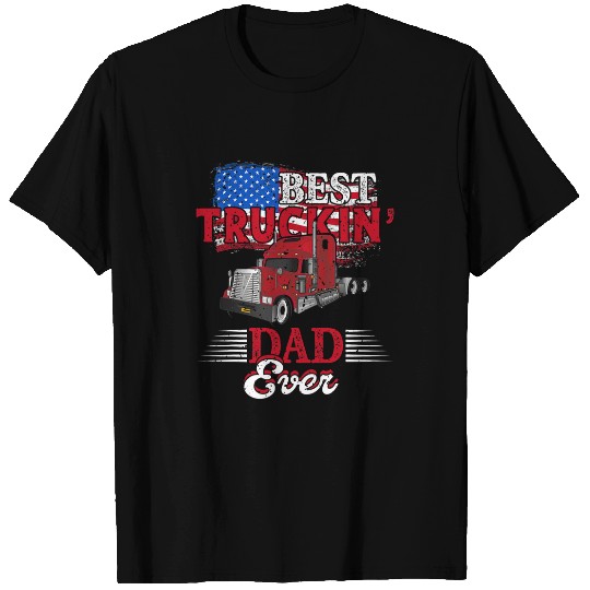 Trucking Dad Ever Big Rig Trucker Truckin Fathers Day T-Shirts