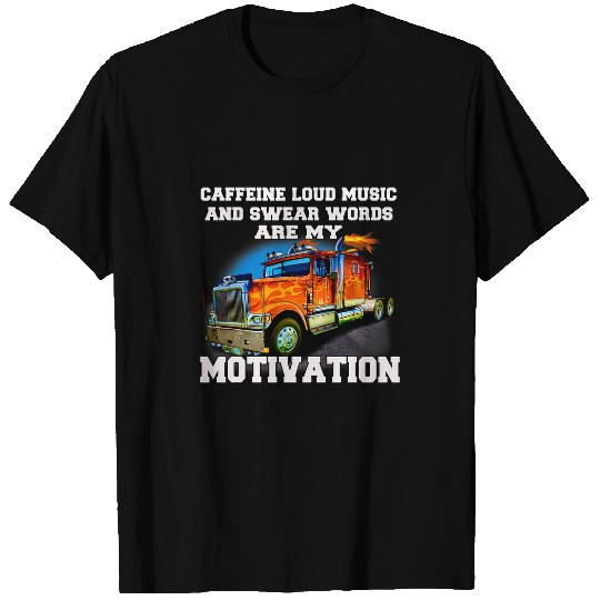 Big Rig Trucker caffeines Loud Music Are My Motivation T-Shirts