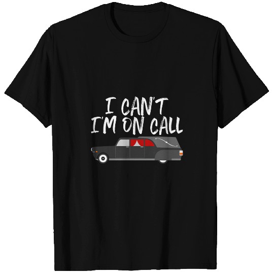 Funny I Cant Im On Call Gift For Mortuary Funeral Director 2 T-Shirts