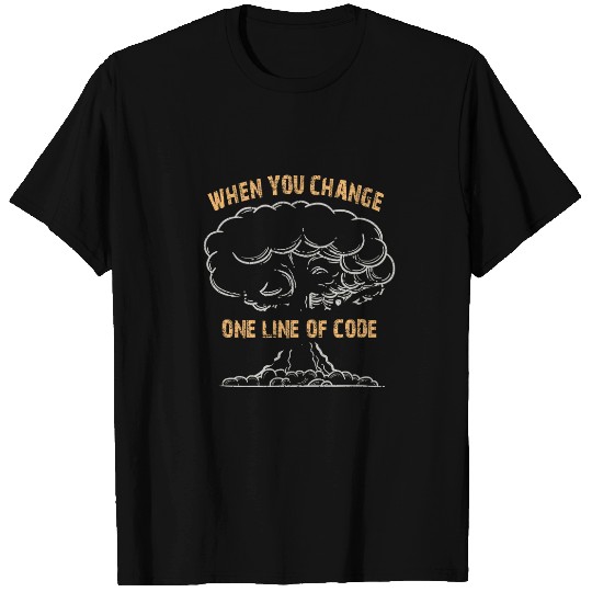 Programmer When You Change One Line of Code T-Shirts