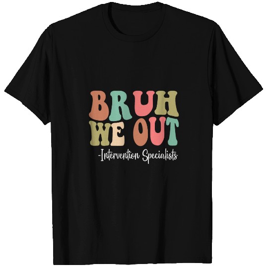 Bruh We Out Intervention Specialists Last Day Of School T-Shirts
