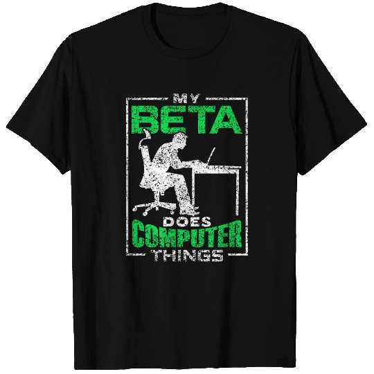 My Beta Does Computer Things Coder Programmer Programming T-Shirts