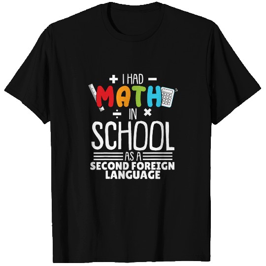 I Had Math In School As A Second Foreign Language Math T-Shirts