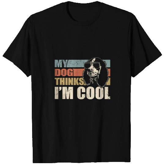 Dog Cocker Spaniel My Dog Thinks Im Cool Cocker Spaniel Funny Retro Dad Mom T-Shirts