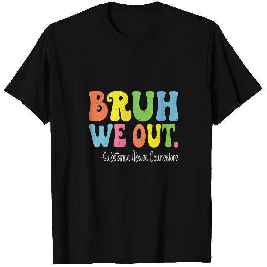 Bruh We Out Substance Abuse Counselors Last Day Of School T-Shirts
