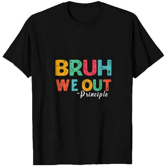 bruh we out teacher principle happy last day of school T-Shirts
