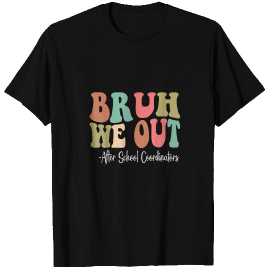 Bruh We Out After School Coordinators Last Day Of School T-Shirts