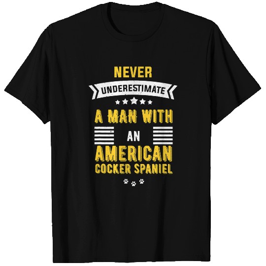 Dog Cocker Spaniel Never Underestimate A Man With an American Cocker Spaniel T-Shirts