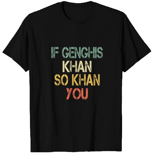 Funny Mens If Genghis Khan So Khan You AP World History Pun T-Shirts