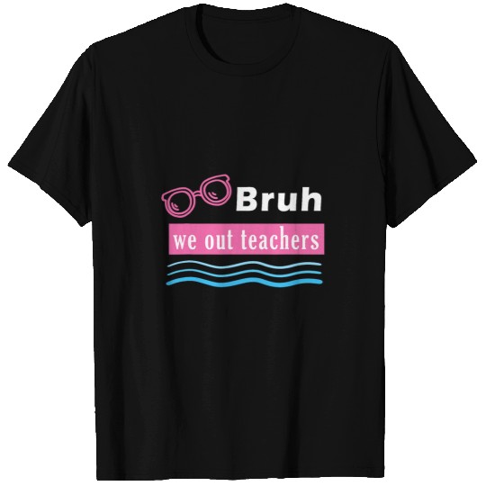 Bruh We Out Teachers End Of School Year Last Day Of School 7 T-Shirts