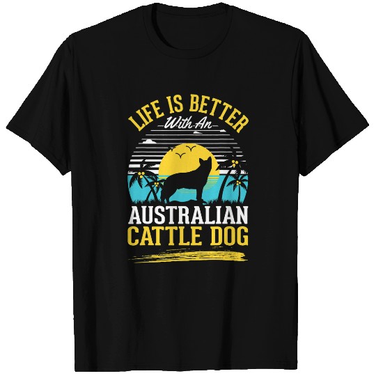 Life is better with an Australian Cattle Dog 188 T-Shirts