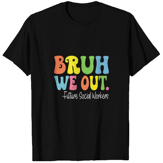 Bruh We Out Future Social Workers Last Day Of School Groovy T-Shirts