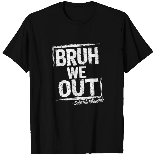 Bruh We Out Substitute Teacher Happy Last Day Of School T-Shirts