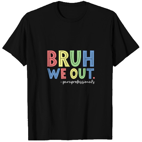 Bruh We Out Paraprofessionals Teacher Last Day Of School T-Shirts
