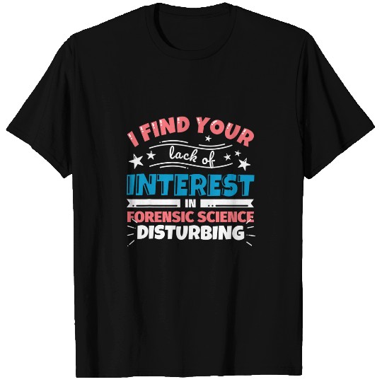 Forensic Science teacher gifts funny I find your lack of i T-Shirts