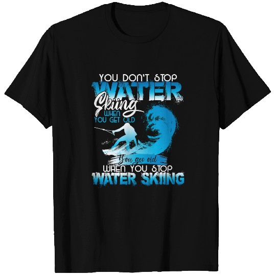 Skiing Ski When You Stop You Get Old Funny Water Skiing218 Loves Ski T-Shirts