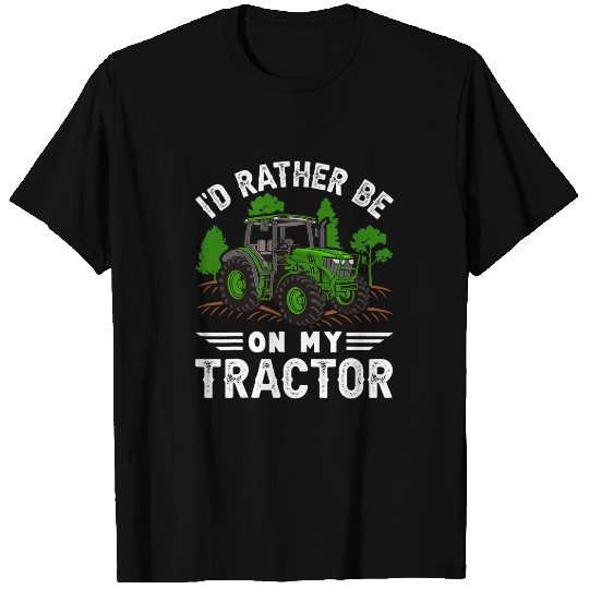 Tractor driving Id Rather Be On My Tractor Farm Farmer Funny T-Shirts