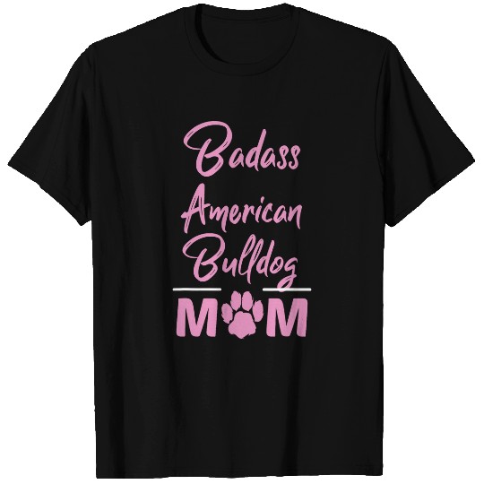Badass American Bulldog Mom Funny Dog Lover Pet Owner Gift T-Shirts