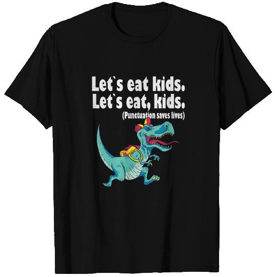 Lets eat kids punctuation saves lives grammar 4 T-Shirts