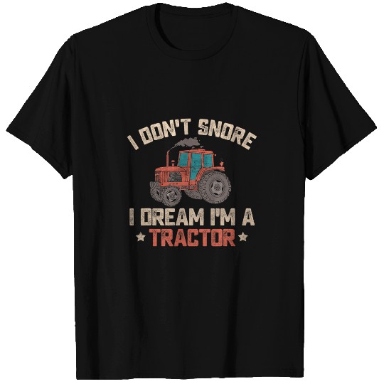 Tractor driving I Dont Snore I Dream Im a Tractor Funny Farmer Joke Farming T-Shirts