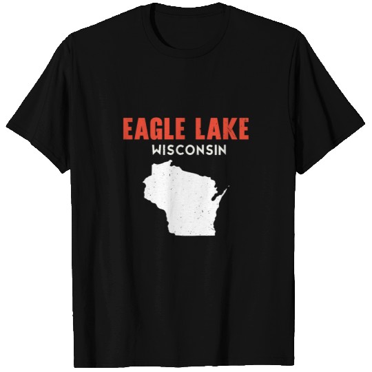 Eagle Lake Wisconsin USA State America Travel Wisconsinite T-Shirts
