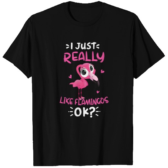 Pink Flamingo I Just Really Like Flamingos Ok Flamingo Lover Gifts For Kid Flamingos T-Shirts