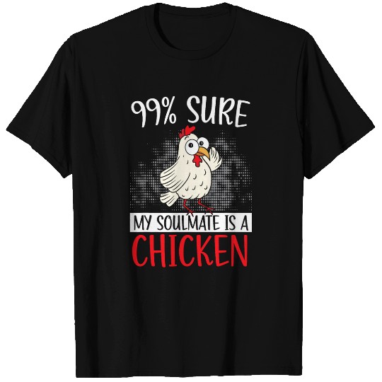 Chicken Lover 99 Sure My Soulmate Is A Chicken Farmer Poultry Business 21 T-Shirts