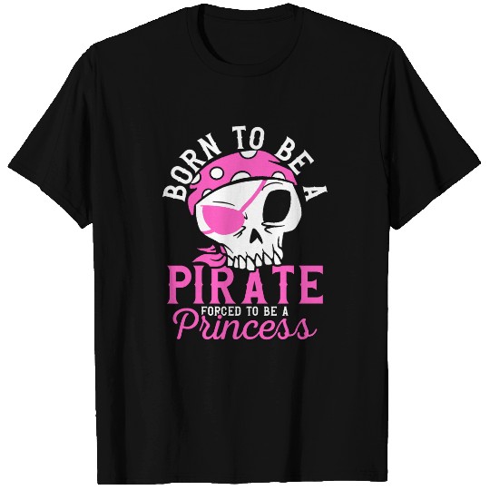 Born To Be A Pirate Funny Pirate Captain Girl Jolly Roger T-Shirts