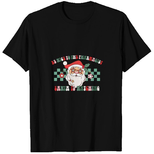 Be Nice To The Pharmacist Santa Is Watching Christmas Groovy T-Shirts