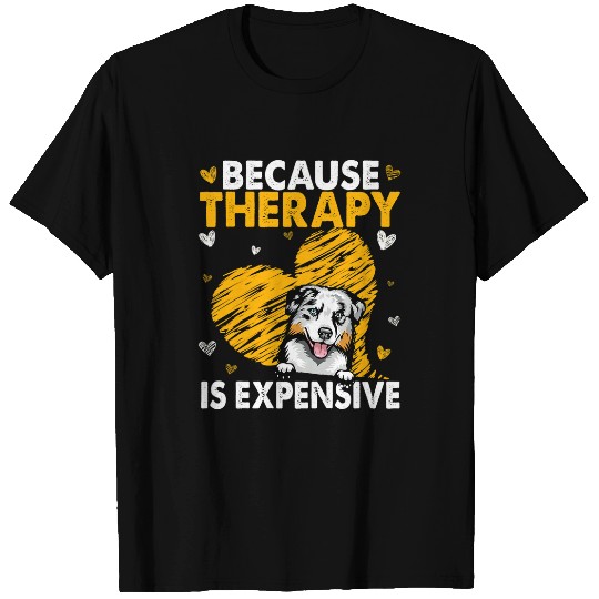 Because Therapy Is Expensive Australian Shepherd Gift T-Shirts