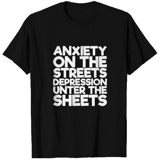 anxietys On The Streets Depression Unter The Sheets T-Shirts