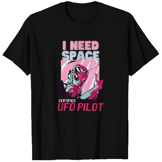 Funny Alien UFO Pilot I Need Space T-Shirts