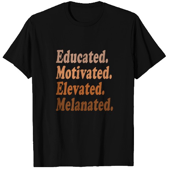 Black History Month Educated Motivated Elevated Melanated 1 T-Shirts