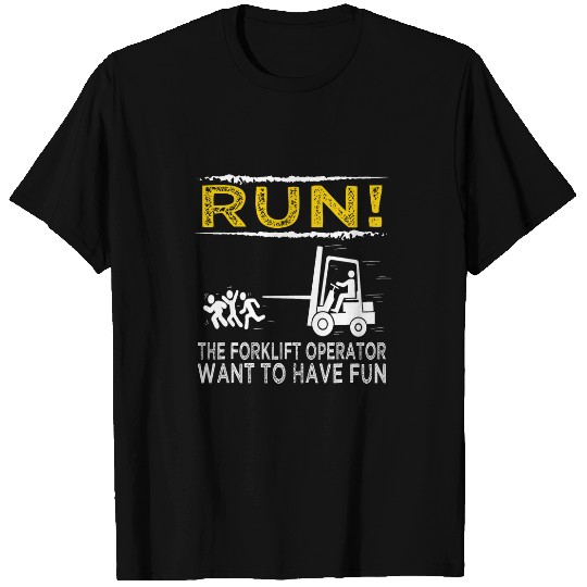 Funny Run The Forklift Operator want to have fun T-Shirts