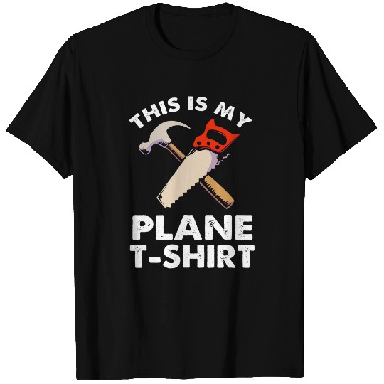 Carpenter Woodworker Handyman This Is My Plane T-Shirts