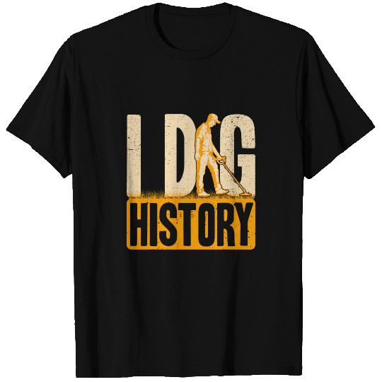 I Dig History Funny Metal Detecting For Men T-Shirts