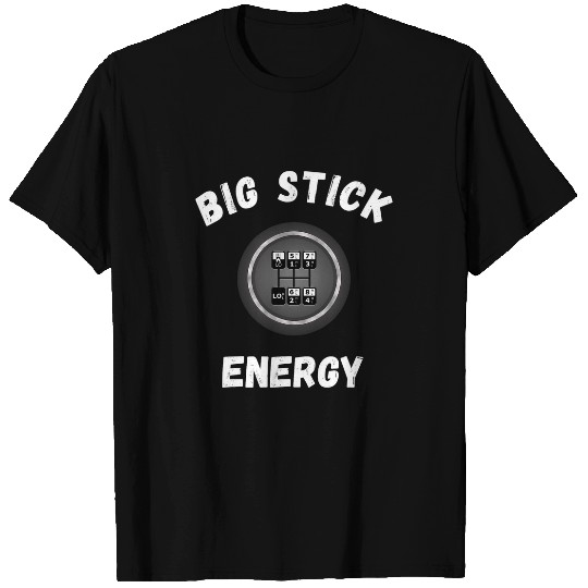 Big Stick Energy Funny Trucker Big Rig Semi Driver T-Shirts