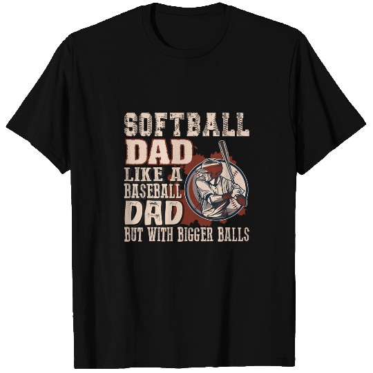 Sport Baseball Softball Dad like a baseball dad with bigger Balls Softball T-Shirts